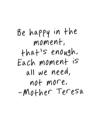 Be Happy In The Moment Mother Theresa Quotes Mother Teresa Quotes Appreciate Life Quotes