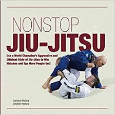 Brazilian jiu jitsu competitions generally start with both practitioners standing. Non Stop Jiu Jitsu Use A World Champion S Aggressive And Efficient Style Of Jiu Jitsu To Win Matches And Tap More People Out Amazon De Mullins Brandon Kesting Stephan Fremdsprachige Bucher