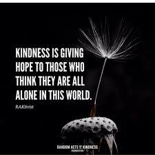 It is a virtue that is prized in almost every culture and religion in the world. Random Acts Of Kindness Kindness Quotes