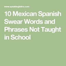 Infographic 10 Mexican Spanish Swear Words And Phrases Not Taught In School Spanish Swear Words Spanish Words