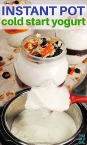 Instant Pot Cold Start Yogurt No Boiling This Old Gal