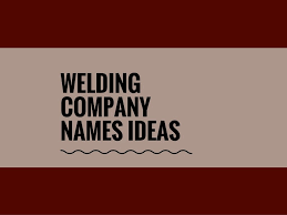 361 Catchy Welding Company Names Ideas Thebrandboy Com Company Names Welding Companies Business Names
