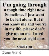 I saw you tryin' to act cute on tv just let me clear the air. Life Is Giving Me A Hard Time Quotes 100 Inspirational Quotes That Will Give You Strength During Hard Times Dogtrainingobedienceschool Com