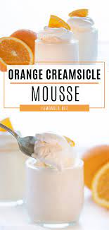 Orange Creamsicle Mousse Spring Desserts Mousse Recipes Orange Recipes