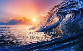 10 Frasi Sulla Vita Che Possono Cambiarti Per Sempre Visione Olistica