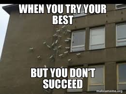When you try your best but you don't succeed meme generator the fastest meme generator on the planet. When You Try Your Best But You Don T Succeed Paranoia Meme Make A Meme