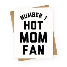 This subreddit features kinky girls that dare to get naughty at inappropriate times and risky places! Number 1 Hot Mom Fan Greeting Cards Lookhuman