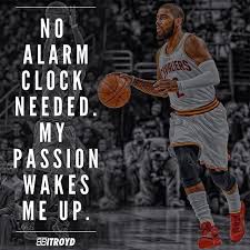 Share the best quotes by kyrie irving with your friends and family. K Irving Uncle Drew No Alarm Clock Needed My Passion Wakes Me Up Basketball Motivation Kyrie Irving Quotes Sports Quotes