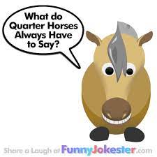 Say, when you're at an office party or at your cousin's wedding. Funny Short Joke New Short Horse Joke