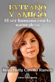 Extraño y Amigo: El ser humano con la naturaleza by Nora Betty Carrillo  Ramos