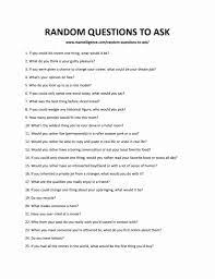 If you see any incorrect answers or questions that could be asked in a better way please comment below. 81 Random Questions To Ask Fun Great Questions You Need To Ask