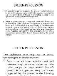 Enlarged spleen symptoms can include: Spleen Percussion Spleen Clinical Medicine