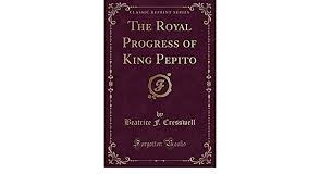 The Royal Progress of King Pepito (Classic Reprint): Cresswell, Beatrice  F.: 9780259868156: Amazon.com: Books