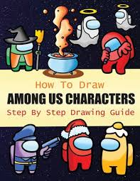 Amung us coloring book for kids and adults color it's original amung us characters; How To Draw Among Us Characters Step By Step Drawing Guide 2 In1 Coloring Book Design Drawing Book And Colour Impostors And Crewmates For Among Us F Paperback Pages A Bookstore