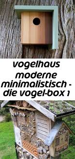 Vogelhaus Moderne Minimalistisch Die Vogel Box 1 Vogelhaus Modern Minimalistisch