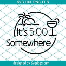 Check spelling or type a new query. Its 5 O Clock Somewhere Svg Png Files For Cricut Svgdogs