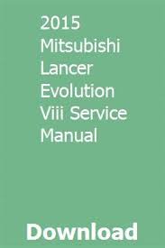 2015 Mitsubishi Lancer Evolution Viii Service Manual Mitsubishi Lancer Evolution Mitsubishi Lancer Mitsubishi Evolution