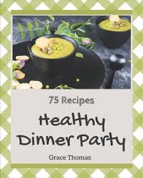 A guide to survival on the hastings cutoff, brand new 75 Healthy Dinner Party Recipes A Healthy Dinner Party Cookbook You Will Love Paperback Brain Lair Books
