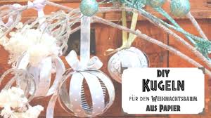 Es ist die zeit, in der sich vorweihnachtlicher trubel in schneeflocken aus papier, in tannenbäumchen aus stoff und pferdchen aus lebkuchenteig verwandelt. Diy Weihnachtsbaumschmuck Kugeln Aus Papier Basteln Youtube