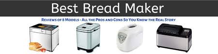 Bread machine recipes, troubleshooting and tips. Best Bread Maker 8 Reviews Pros Cons So You Know The Real Story