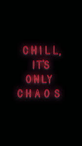 chill it s only chaos chill quotes chill wallpaper chaos aesthetic