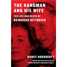 The Hangman and His Wife The Life and Death of Reinhard Heydrich