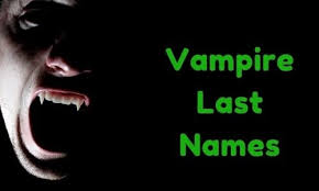 See the pronunciation key for a guide on how to write the sounds; 1000 Vampire Last Names Funny Unique Famous Badass