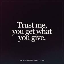 Trust Me You Get What Live Life Happy Karma Quotes Giving Quotes Victim Quotes