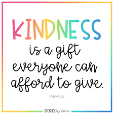 Unexpected kindness is the most powerful, least costly, and most underrated agent of human change. Kindness Books For Kids Motivational Quotes For Kids Inspirational Quotes For Students Kindness Quotes