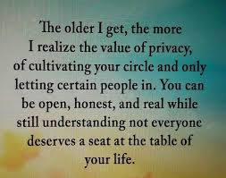 The Older I Get The More I Realize The Value Of Privacy Of Cultivating Your Circle And Only Let Words Quotes Inspirational Quotes Motivation Words Of Wisdom