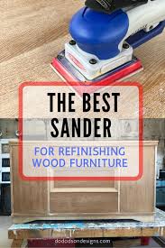The Best Sander For Refinishing Wood Furniture Refinish Wood Furniture Refinishing Furniture Diy Furniture Repair