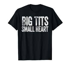 Amazon.com: Big Tits Small Heart Titties Boobs Funny Humor Sarcastic T-Shirt  : Clothing, Shoes & Jewelry