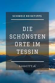 tessin sehenswurdigkeiten die 18 schonsten orte im sonnenkanton reisetipps tessin reisen