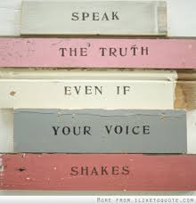 Dare to stand before those you fear and speak your mind, even if your voice shakes.. Quotes Speak Your Truth Quotesgram