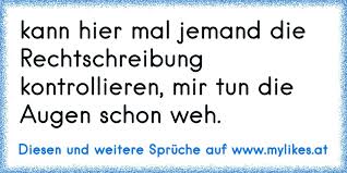 Kann Hier Mal Jemand Die Rechtschreibung Kontrollieren Mir Tun Die Augen Schon Weh
