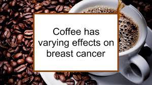 Coffee Has Different Effects On Breast Cancer For Different Women | Food for  Breast Cancer