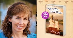 Lisa Wingate, Author of Before We Were Yours Shares the Inspiration Behind  her Bestselling Novel