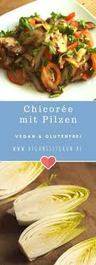 Chicoree Gebraten Mit Pilzen Und Tomaten Vegane Rezepte Rezepte Chicoree Vegane Gerichte