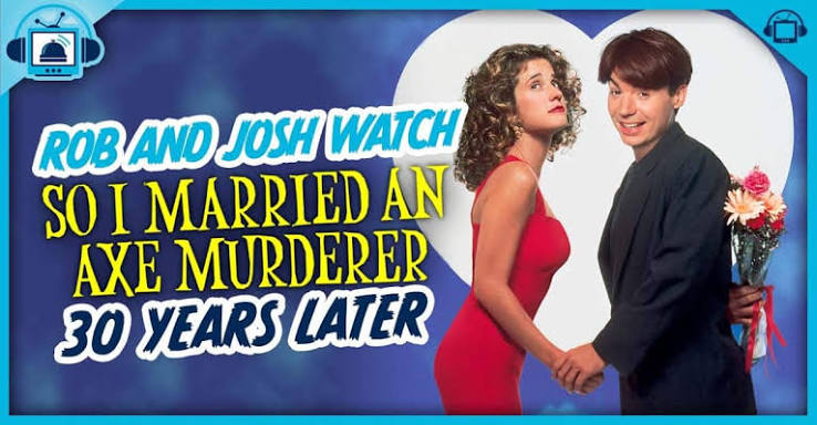 Rob and Josh Watch So I Married an Axe Murderer, 30 Years Later – RHAP