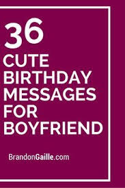 Sweet Happy Birthday Text Message For Boyfriend 37 Cute Birthday Messages For Boyfriend Birthday Message For Boyfriend Birthday Greetings For Boyfriend Cute Birthday Messages