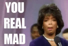 You Real Mad Oprah Oprah You Mad Reaction Face