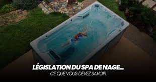 Legislation Du Spa De Nage Ce Que Vous Devez Savoir
