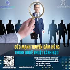 SỨC MẠNH TRUYỀN CẢM HỨNG TRONG NGHỆ THUẬT LÃNH ĐẠO - Chuyên gia Ths Đặng  Tiến Dũng