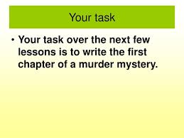 Bank heists, jewel robberies, kidnappings, and various other nefarious crimes will not suffice. Writing A Murder Mystery Ppt Download