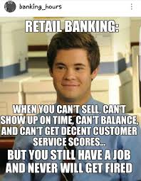 Retail Banking Life Banking Humor Funny Memes About Life Retail Banking