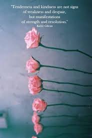 Tenderness And Kindness Kahlil Gibran Kahlil Gibran Kahlil Gibran Quotes Flowers