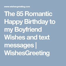Cute Happy Birthday Text Message For Boyfriend The 85 Happy Birthday To My Boyfriend Wishes Birthday Greetings For Boyfriend Happy Birthday Boyfriend Birthday Captions