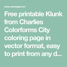Free Printable Klunk From Charlies Colorforms City Coloring Page In Vector Format Easy To Print From Any Device And Autom In 2020 Coloring Pages Free Printables Color