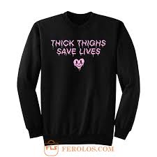 Thick Thighs Save Lives Positive Quotes Sweatshirt Ferolos Com