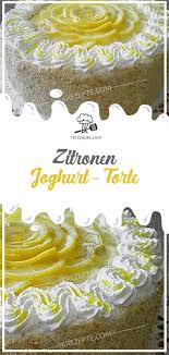 Zitronen Joghurt Torte Cake Desserts Torte